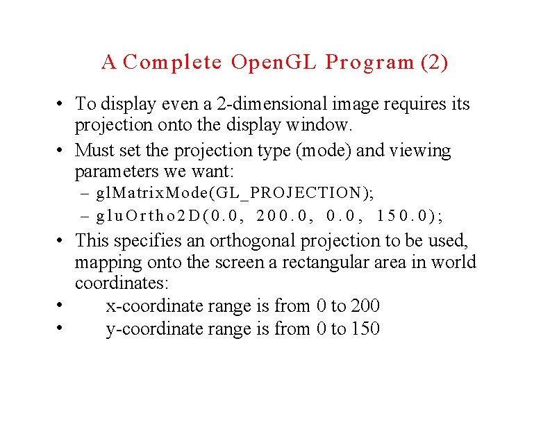 A Complete Open. GL Program (2) • To display even a 2 -dimensional image