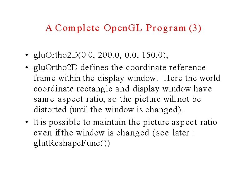 A Complete Open. GL Program (3) • glu. Ortho 2 D(0. 0, 200. 0,