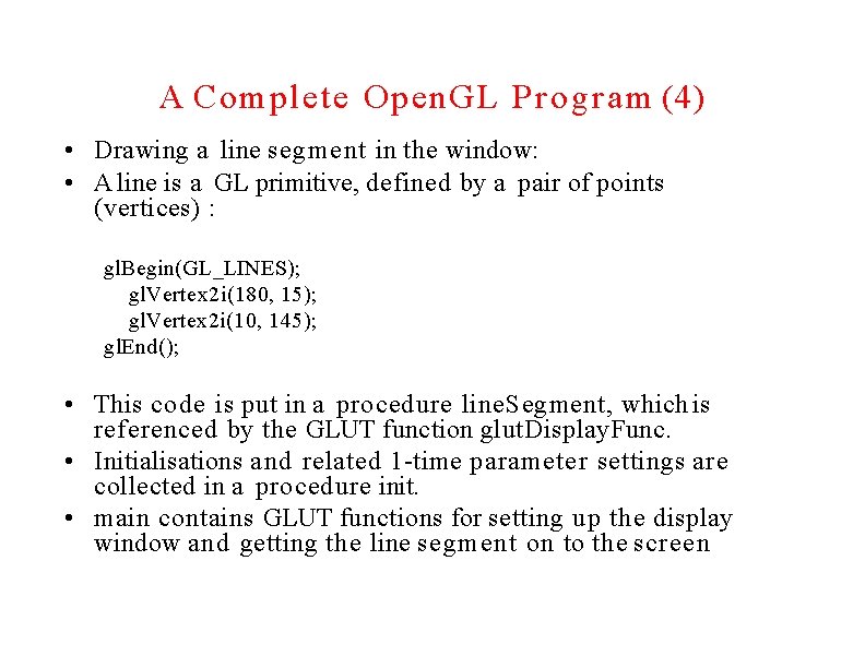 A Complete Open. GL Program (4) • Drawing a line segment in the window: