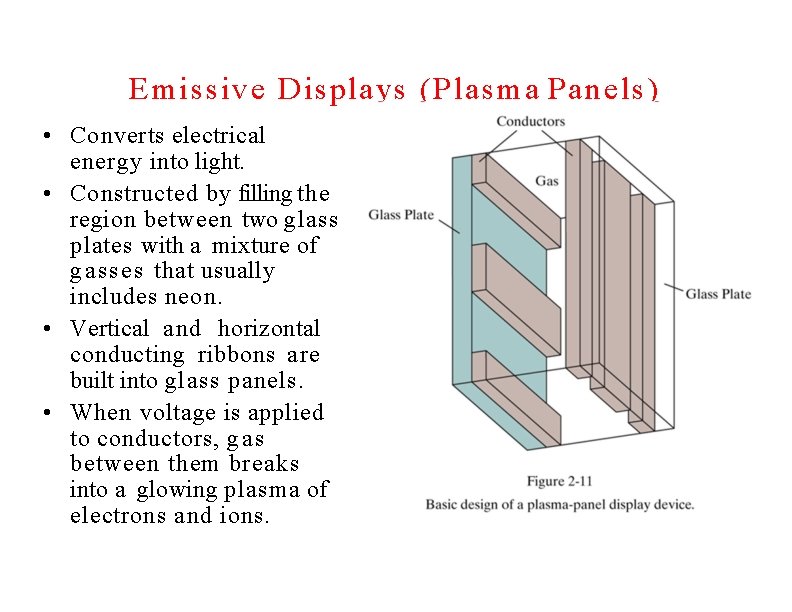 Emissive Displays (Plasma Panels) • Converts electrical energy into light. • Constructed by filling