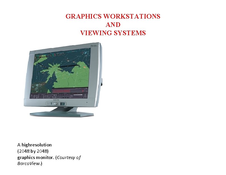 GRAPHICS WORKSTATIONS AND VIEWING SYSTEMS A highresolution (2048 by 2048) graphics monitor. (Courtesy of
