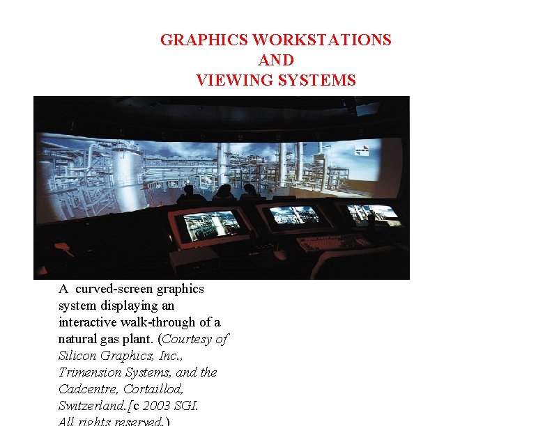 GRAPHICS WORKSTATIONS AND VIEWING SYSTEMS A curved-screen graphics system displaying an interactive walk-through of