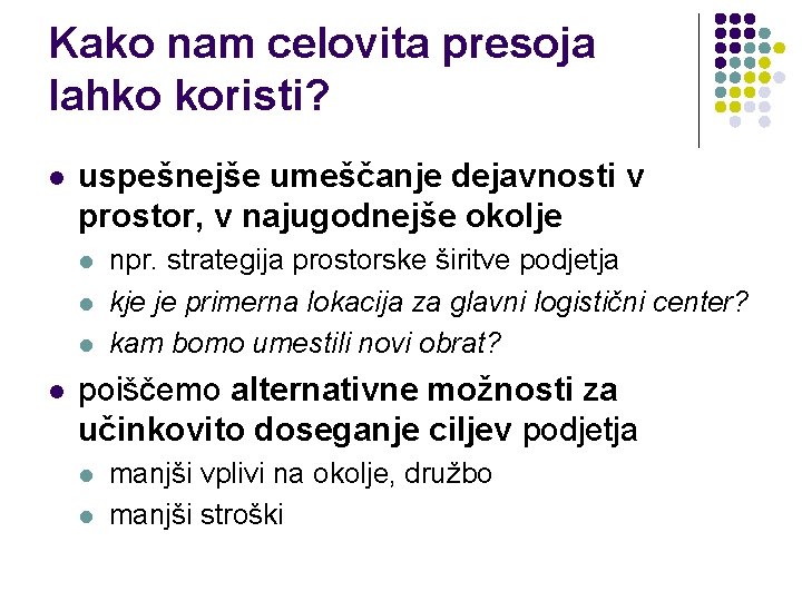 Kako nam celovita presoja lahko koristi? l uspešnejše umeščanje dejavnosti v prostor, v najugodnejše Kako nam celovita presoja lahko koristi? l uspešnejše umeščanje dejavnosti v prostor, v najugodnejše