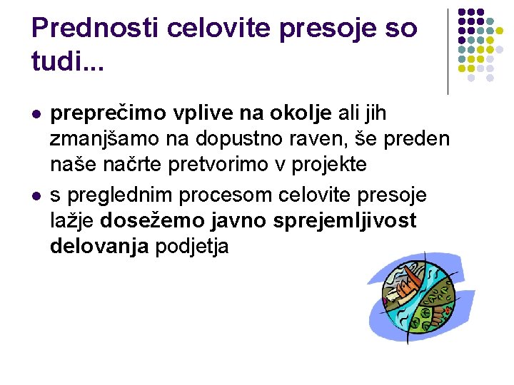 Prednosti celovite presoje so tudi. . . l l preprečimo vplive na okolje ali Prednosti celovite presoje so tudi. . . l l preprečimo vplive na okolje ali