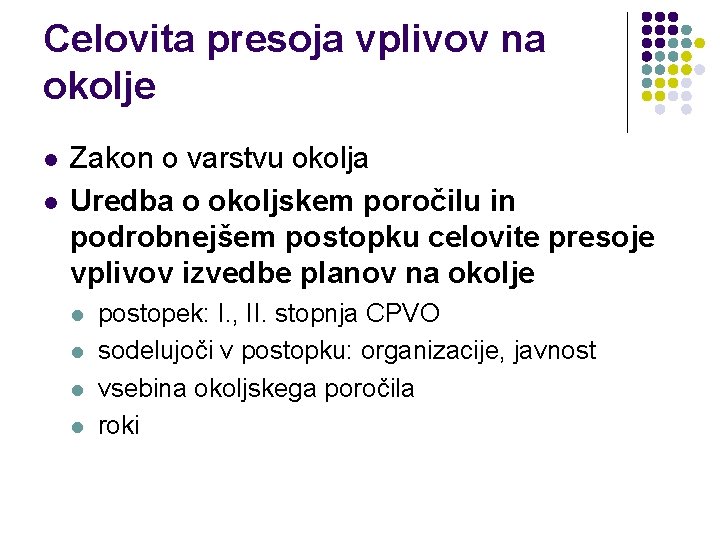 Celovita presoja vplivov na okolje l l Zakon o varstvu okolja Uredba o okoljskem Celovita presoja vplivov na okolje l l Zakon o varstvu okolja Uredba o okoljskem