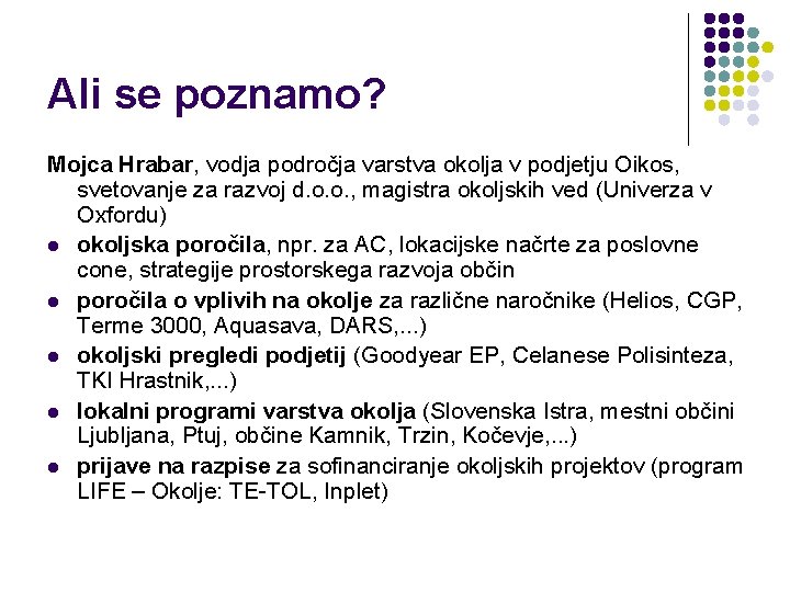 Ali se poznamo? Mojca Hrabar, vodja področja varstva okolja v podjetju Oikos, svetovanje za Ali se poznamo? Mojca Hrabar, vodja področja varstva okolja v podjetju Oikos, svetovanje za