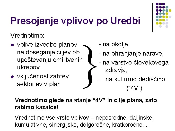 Presojanje vplivov po Uredbi Vrednotimo: l vplive izvedbe planov na doseganje ciljev ob upoštevanju Presojanje vplivov po Uredbi Vrednotimo: l vplive izvedbe planov na doseganje ciljev ob upoštevanju