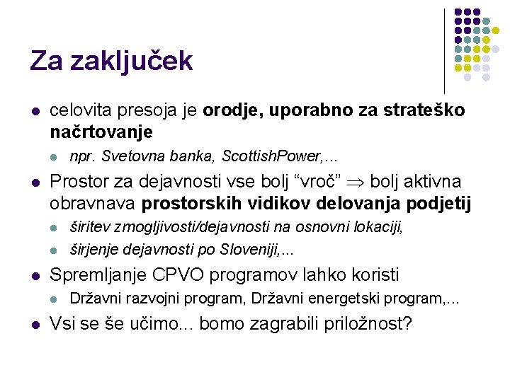 Za zaključek l celovita presoja je orodje, uporabno za strateško načrtovanje l l Prostor Za zaključek l celovita presoja je orodje, uporabno za strateško načrtovanje l l Prostor