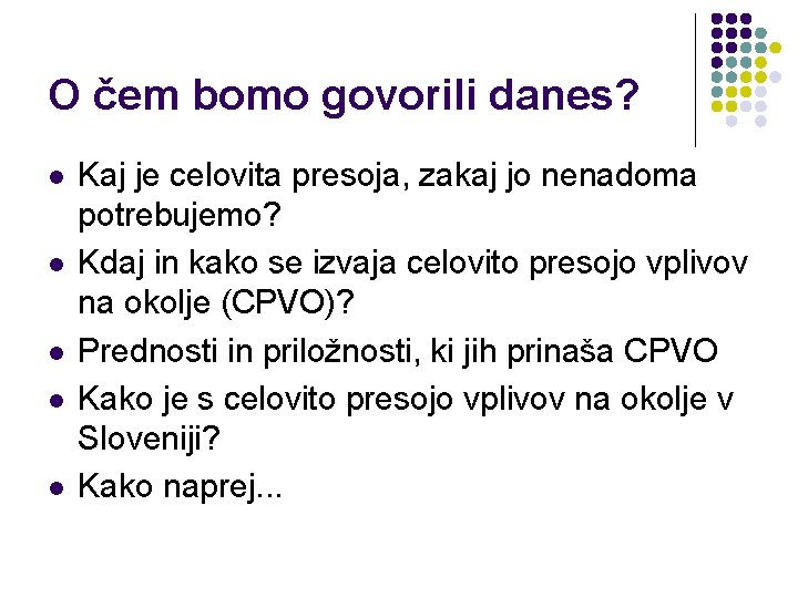 O čem bomo govorili danes? l l l Kaj je celovita presoja, zakaj jo O čem bomo govorili danes? l l l Kaj je celovita presoja, zakaj jo