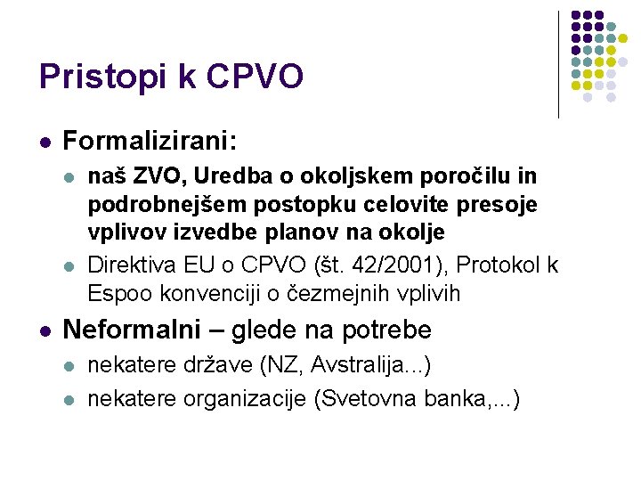Pristopi k CPVO l Formalizirani: l l l naš ZVO, Uredba o okoljskem poročilu Pristopi k CPVO l Formalizirani: l l l naš ZVO, Uredba o okoljskem poročilu