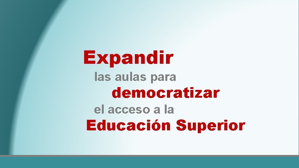 Expandir las aulas para democratizar el acceso a la Educación Superior 