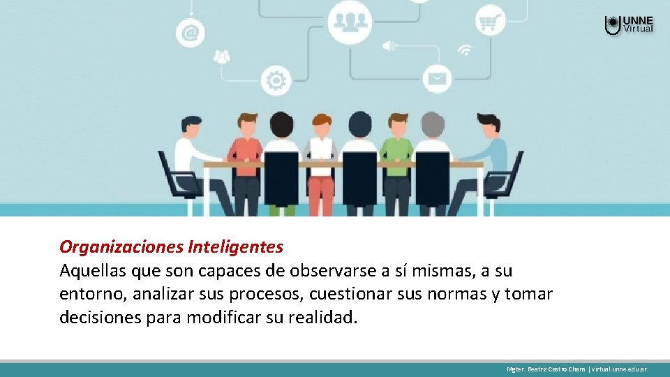 Organizaciones Inteligentes Aquellas que son capaces de observarse a sí mismas, a su entorno,