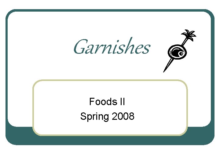 Garnishes Foods II Spring 2008 