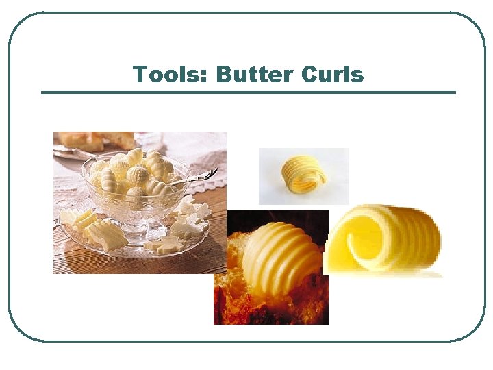 Tools: Butter Curls 