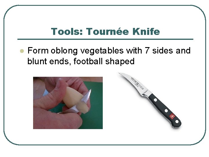 Tools: Tournée Knife l Form oblong vegetables with 7 sides and blunt ends, football