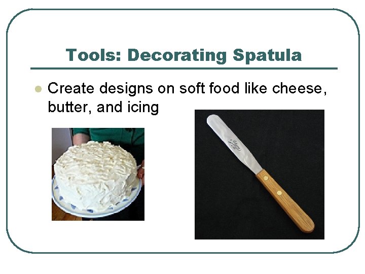 Tools: Decorating Spatula l Create designs on soft food like cheese, butter, and icing