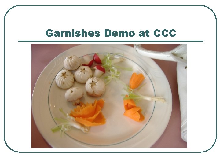 Garnishes Demo at CCC 