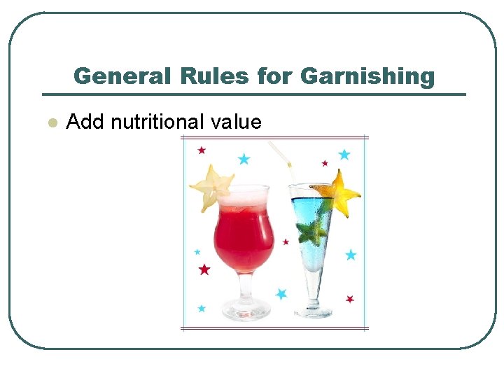 General Rules for Garnishing l Add nutritional value 