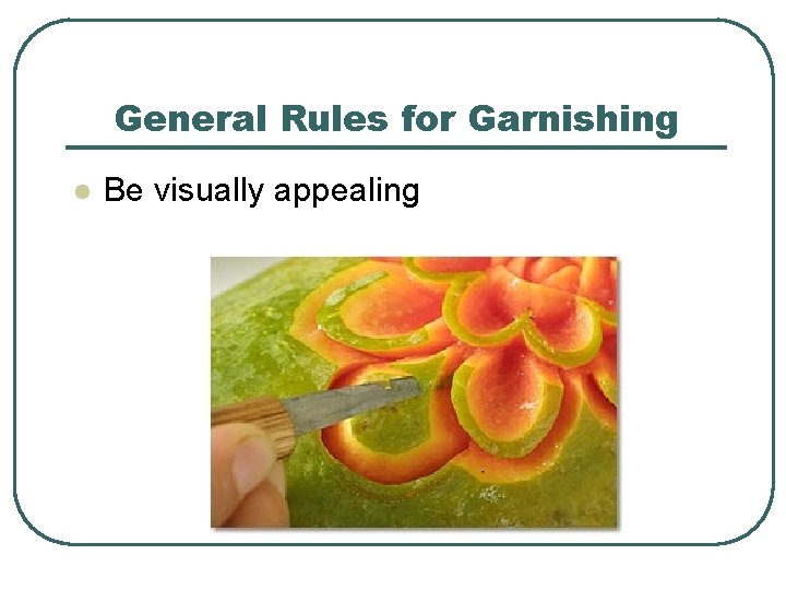 General Rules for Garnishing l Be visually appealing 