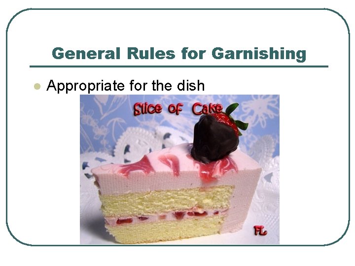 General Rules for Garnishing l Appropriate for the dish 