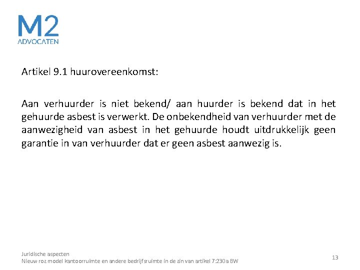 Artikel 9. 1 huurovereenkomst: Aan verhuurder is niet bekend/ aan huurder is bekend dat Artikel 9. 1 huurovereenkomst: Aan verhuurder is niet bekend/ aan huurder is bekend dat