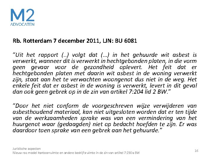 Rb. Rotterdam 7 december 2011, LJN: BU 6081 “Uit het rapport (. . ) Rb. Rotterdam 7 december 2011, LJN: BU 6081 “Uit het rapport (. . )