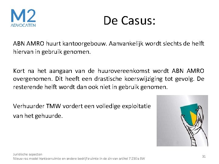 De Casus: ABN AMRO huurt kantoorgebouw. Aanvankelijk wordt slechts de helft hiervan in gebruik De Casus: ABN AMRO huurt kantoorgebouw. Aanvankelijk wordt slechts de helft hiervan in gebruik