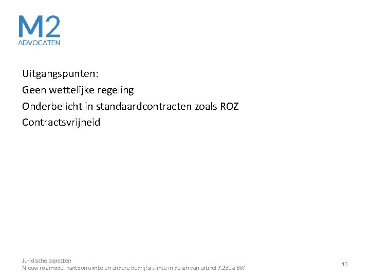 Uitgangspunten: Geen wettelijke regeling Onderbelicht in standaardcontracten zoals ROZ Contractsvrijheid Juridische aspecten Nieuw roz Uitgangspunten: Geen wettelijke regeling Onderbelicht in standaardcontracten zoals ROZ Contractsvrijheid Juridische aspecten Nieuw roz