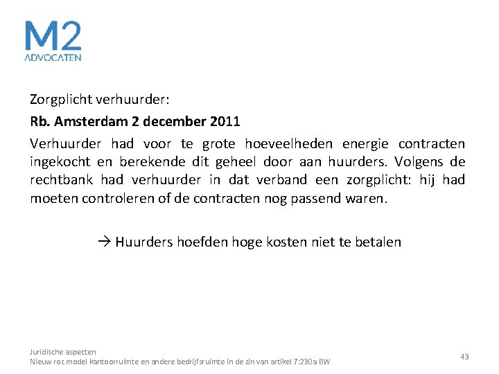 Zorgplicht verhuurder: Rb. Amsterdam 2 december 2011 Verhuurder had voor te grote hoeveelheden energie Zorgplicht verhuurder: Rb. Amsterdam 2 december 2011 Verhuurder had voor te grote hoeveelheden energie