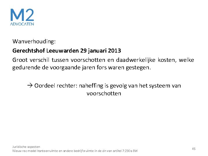 Wanverhouding: Gerechtshof Leeuwarden 29 januari 2013 Groot verschil tussen voorschotten en daadwerkelijke kosten, welke Wanverhouding: Gerechtshof Leeuwarden 29 januari 2013 Groot verschil tussen voorschotten en daadwerkelijke kosten, welke