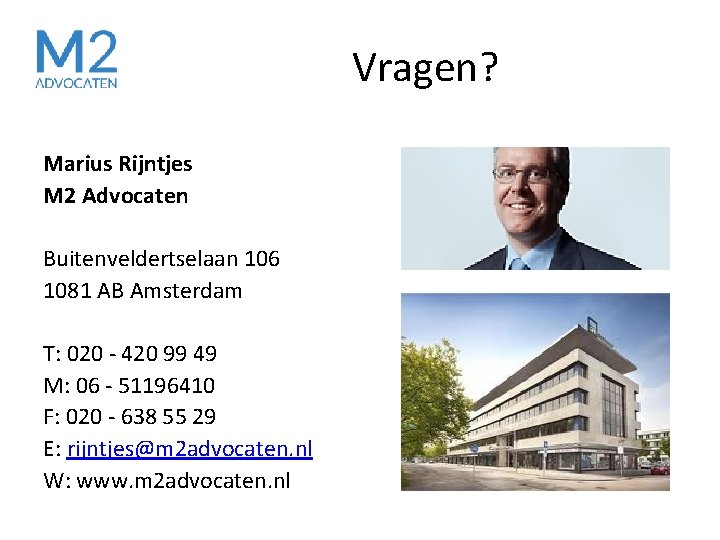 Vragen? Marius Rijntjes M 2 Advocaten Buitenveldertselaan 106 1081 AB Amsterdam T: 020 - Vragen? Marius Rijntjes M 2 Advocaten Buitenveldertselaan 106 1081 AB Amsterdam T: 020 -