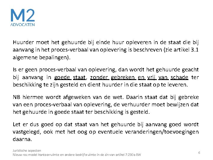 Huurder moet het gehuurde bij einde huur opleveren in de staat die bij aanvang Huurder moet het gehuurde bij einde huur opleveren in de staat die bij aanvang
