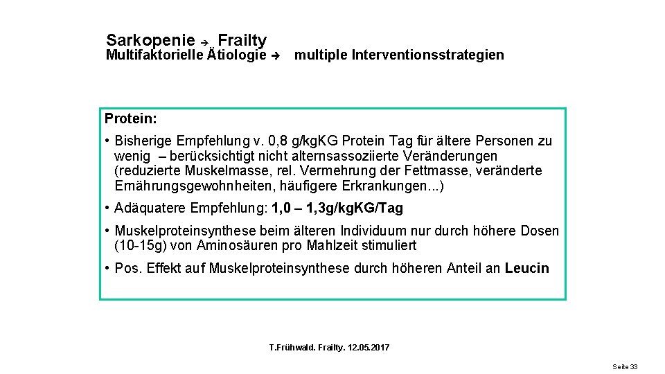Sarkopenie Frailty Multifaktorielle Ätiologie multiple Interventionsstrategien Protein: • Bisherige Empfehlung v. 0, 8 g/kg.