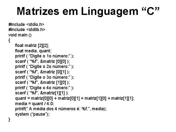 Matrizes em Linguagem “C” #include <stdio. h> #include <stdlib. h> void main () {