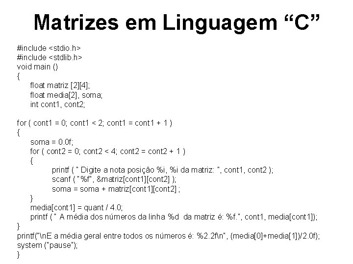 Matrizes em Linguagem “C” #include <stdio. h> #include <stdlib. h> void main () {