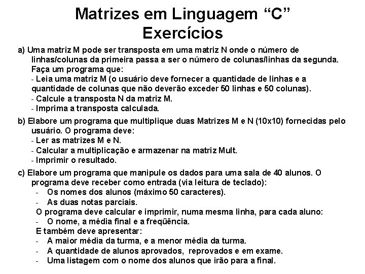 Matrizes em Linguagem “C” Exercícios a) Uma matriz M pode ser transposta em uma