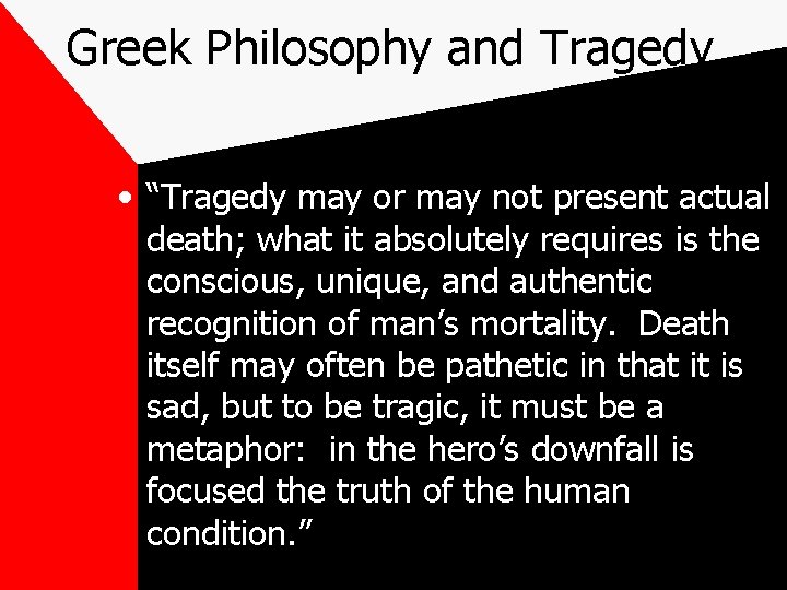 Greek Philosophy and Tragedy • “Tragedy may or may not present actual death; what