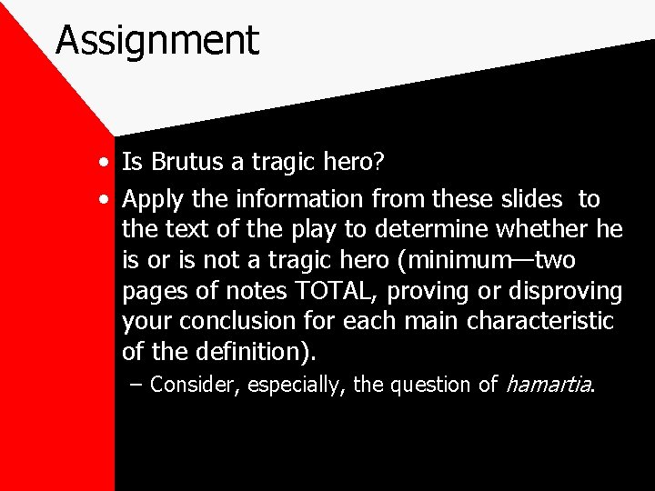 Assignment • Is Brutus a tragic hero? • Apply the information from these slides