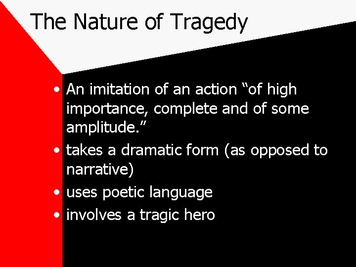 The Nature of Tragedy • An imitation of an action “of high importance, complete