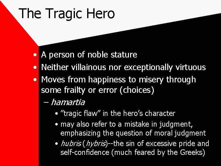 The Tragic Hero • A person of noble stature • Neither villainous nor exceptionally
