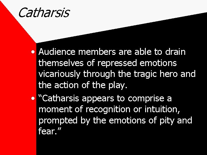 Catharsis • Audience members are able to drain themselves of repressed emotions vicariously through