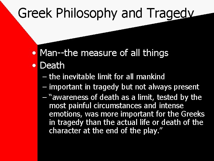 Greek Philosophy and Tragedy • Man--the measure of all things • Death – the