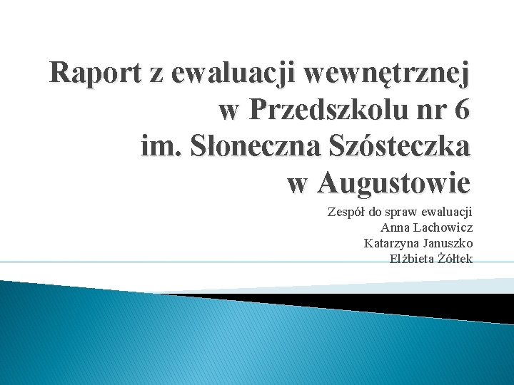 Raport z ewaluacji wewnętrznej w Przedszkolu nr 6 im. Słoneczna Szósteczka w Augustowie Zespół