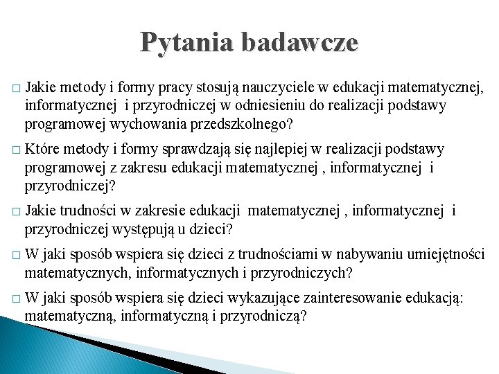 Pytania badawcze � Jakie metody i formy pracy stosują nauczyciele w edukacji matematycznej, informatycznej