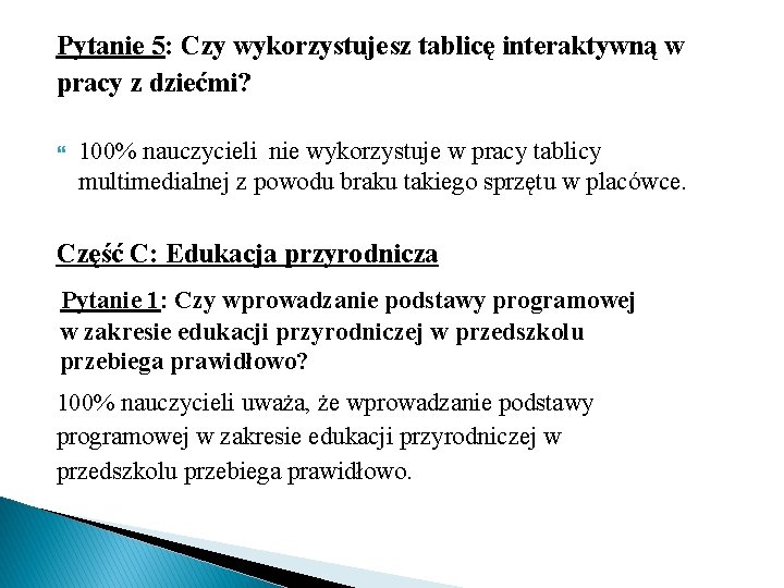 Pytanie 5: Czy wykorzystujesz tablicę interaktywną w pracy z dziećmi? 100% nauczycieli nie wykorzystuje