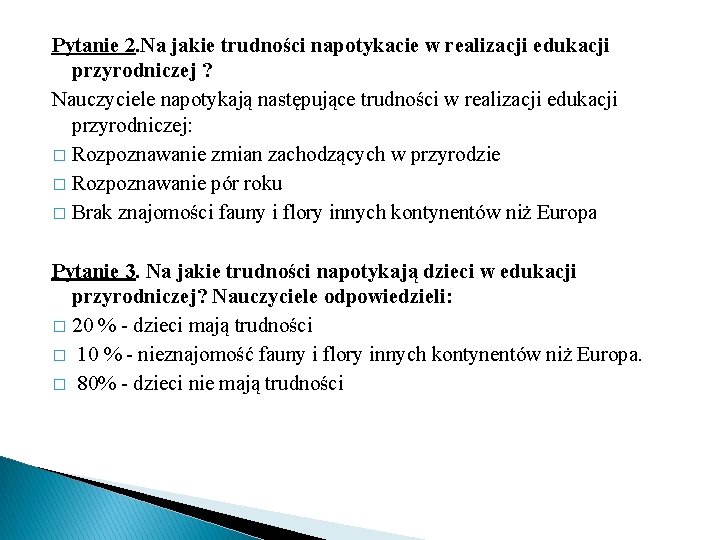 Pytanie 2. Na jakie trudności napotykacie w realizacji edukacji przyrodniczej ? Nauczyciele napotykają następujące