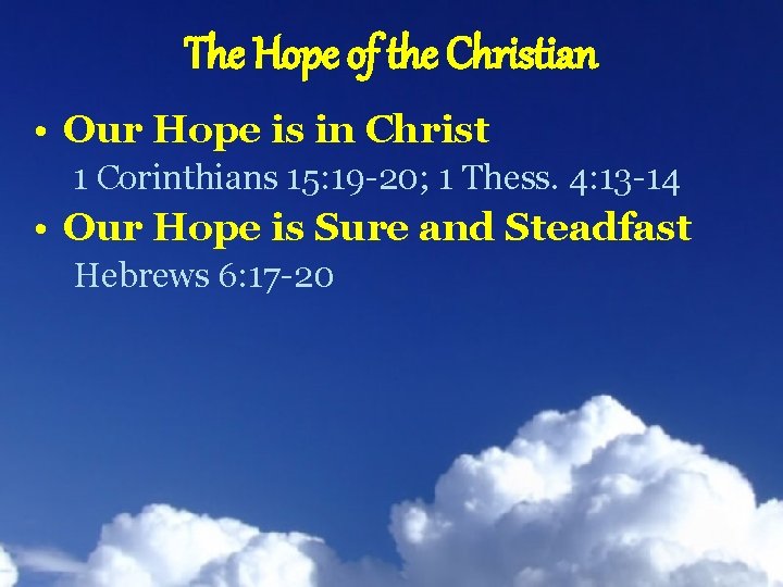 The Hope of the Christian • Our Hope is in Christ 1 Corinthians 15: