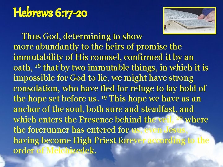 Hebrews 6: 17 -20 Thus God, determining to show more abundantly to the heirs