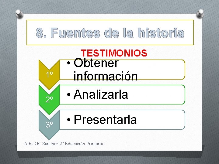 8. Fuentes de la historia TESTIMONIOS 2º • Obtener información • Analizarla 3º •