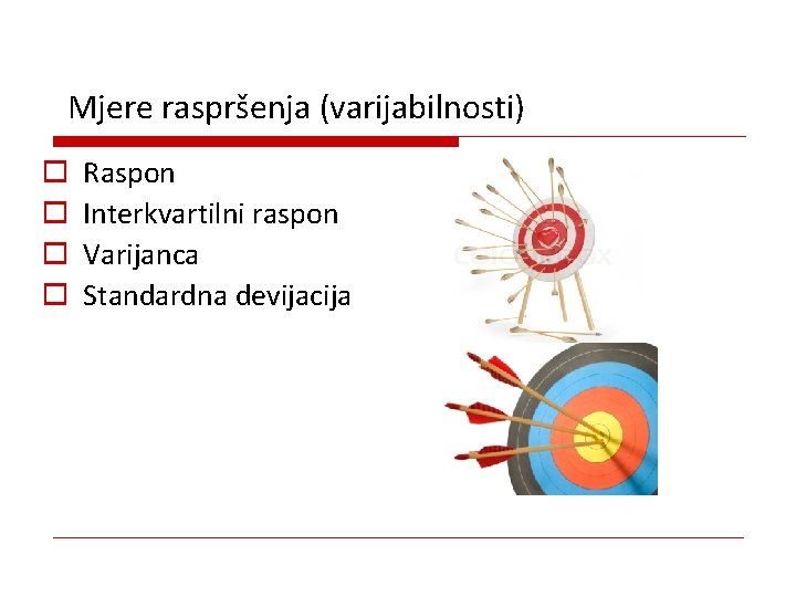 Mjere raspršenja (varijabilnosti) o o Raspon Interkvartilni raspon Varijanca Standardna devijacija 